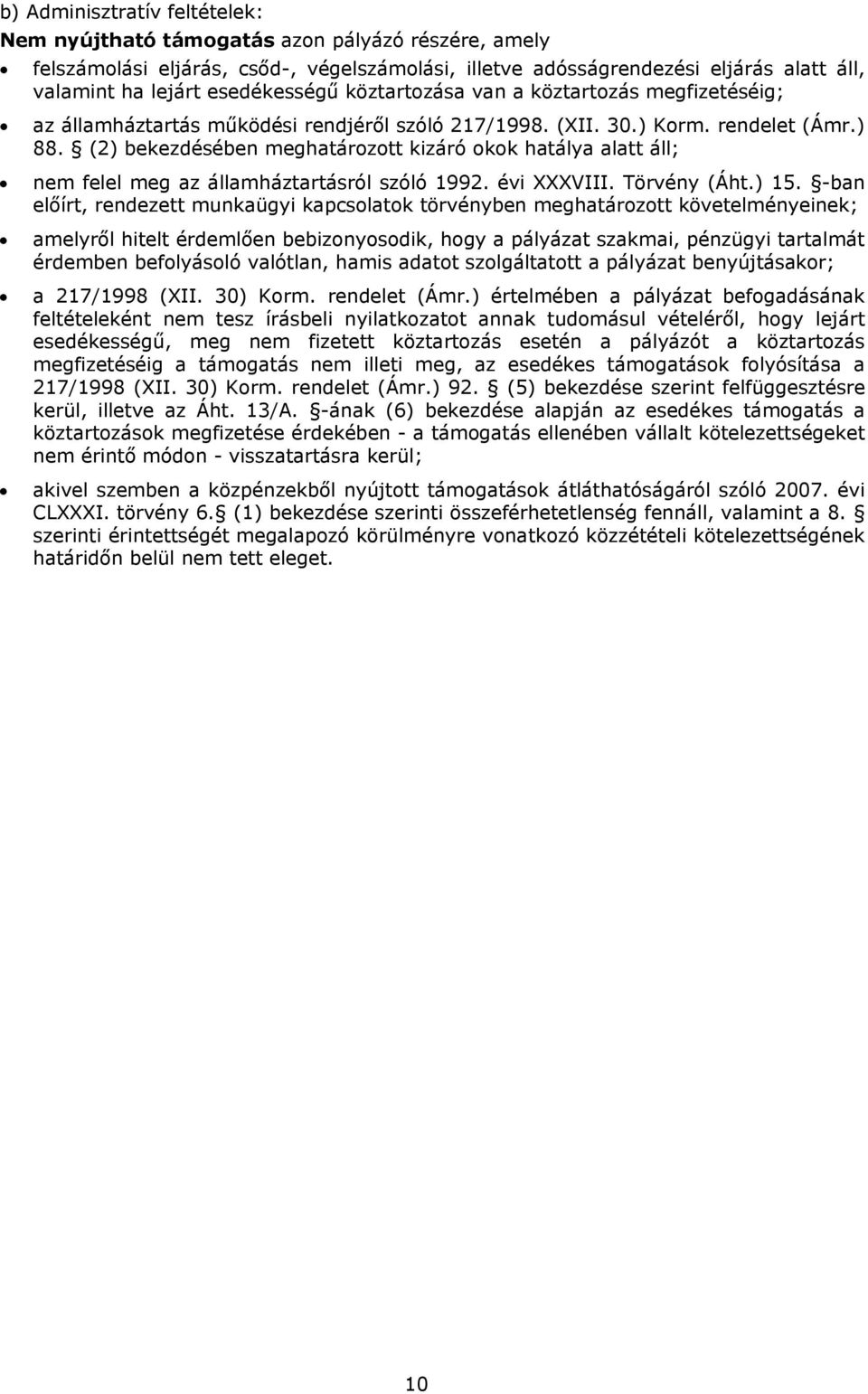 (2) bekezdésében meghatárztt kizáró kk hatálya alatt áll; nem felel meg az államháztartásról szóló 1992. évi XXXVIII. Törvény (Áht.) 15.