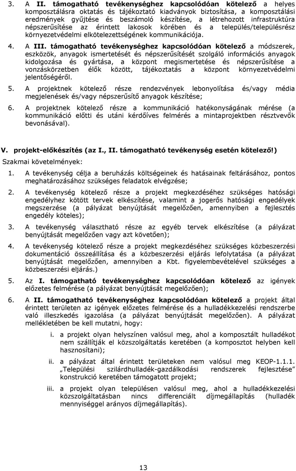 népszerűsítése az érintett laksk körében és a település/településrész környezetvédelmi elkötelezettségének kmmunikációja. 4. A III.