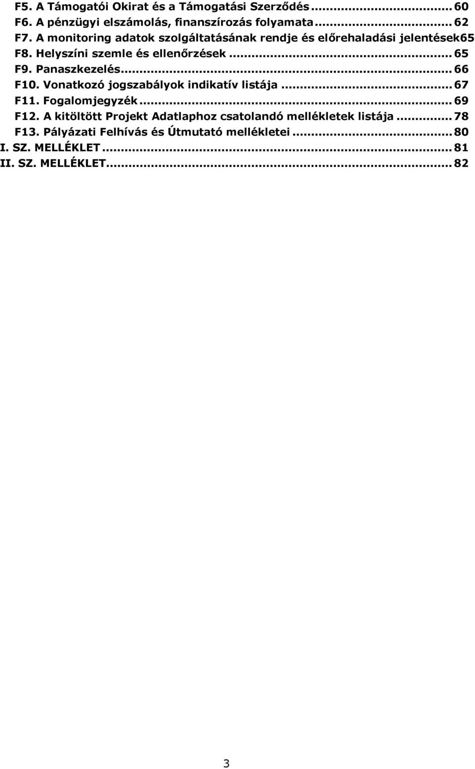 Panaszkezelés... 66 F10. Vnatkzó jgszabályk indikatív listája... 67 F11. Fgalmjegyzék... 69 F12.