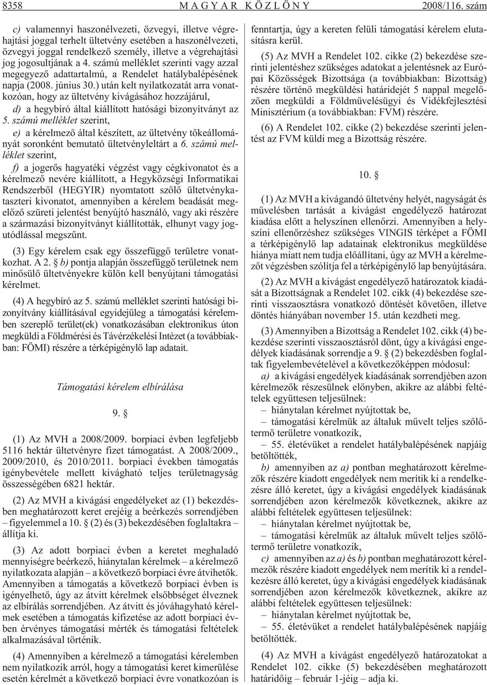 számú melléklet szerinti vagy azzal megegyezõ adattartalmú, a Rendelet hatálybalépésének napja (2008. június 30.