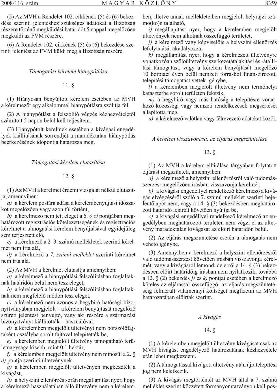 cikkének (5) és (6) bekezdése szerinti jelentést az FVM küldi meg a Bizottság részére. Támogatási kérelem hiánypótlása 11.