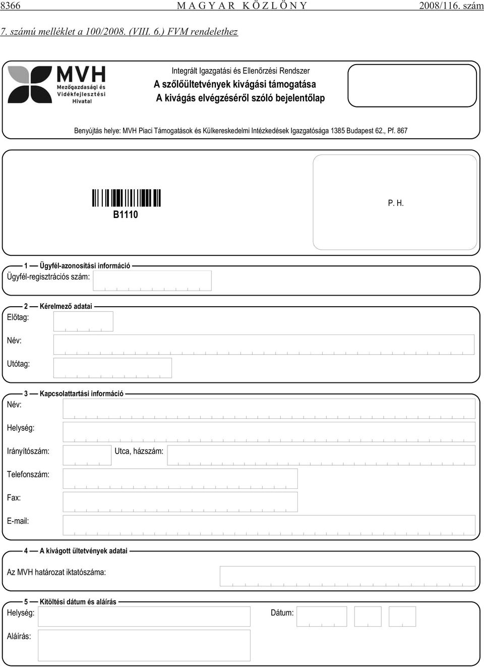 MVH Piaci Támogatások és Külkereskedelmi Intézkedések Igazgatósága 1385 Budapest 62., Pf. 867 B1110 P. H.