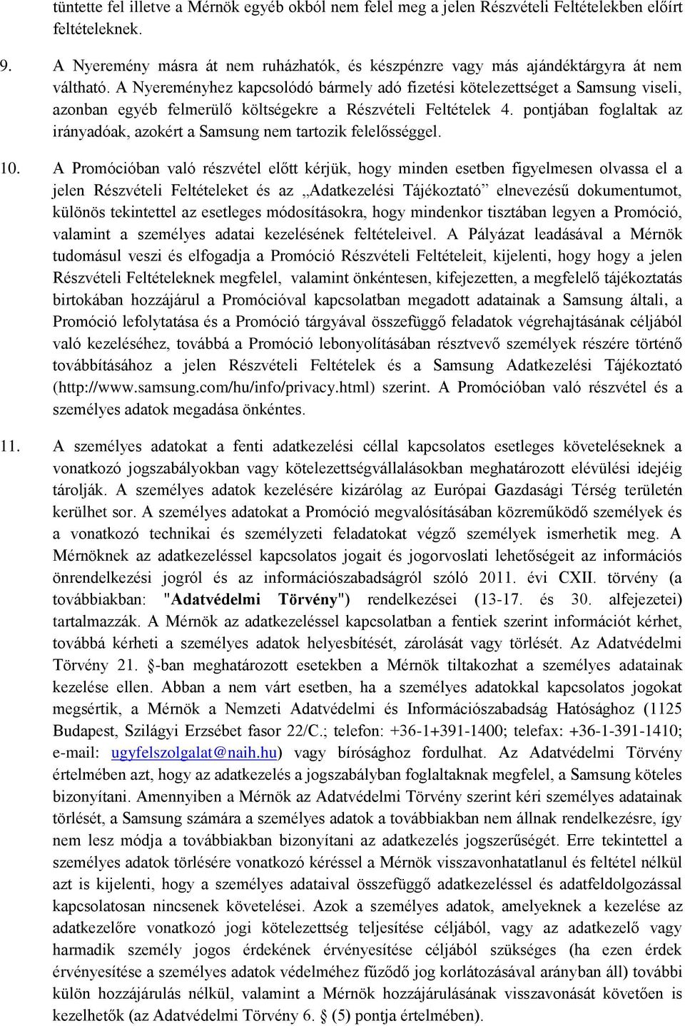 A Nyereményhez kapcsolódó bármely adó fizetési kötelezettséget a Samsung viseli, azonban egyéb felmerülő költségekre a Részvételi Feltételek 4.