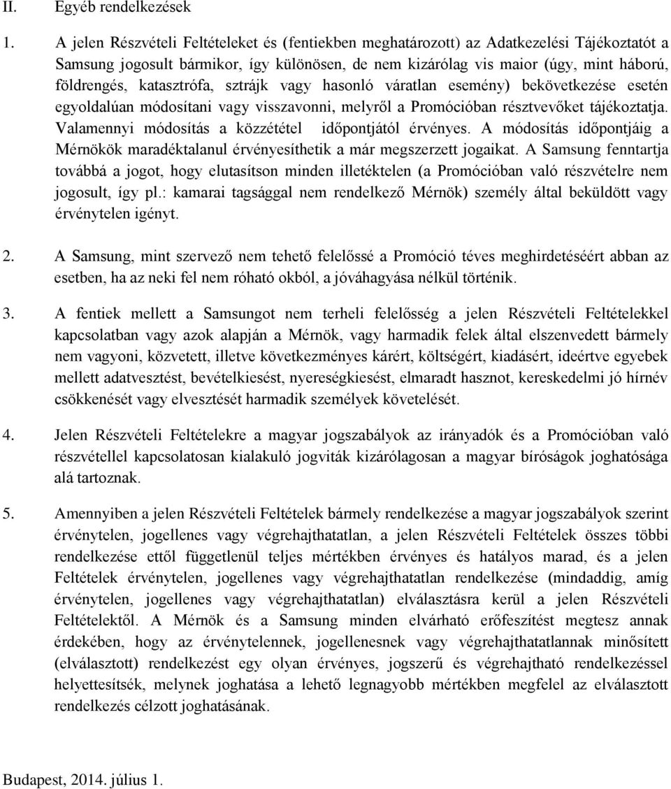 katasztrófa, sztrájk vagy hasonló váratlan esemény) bekövetkezése esetén egyoldalúan módosítani vagy visszavonni, melyről a Promócióban résztvevőket tájékoztatja.