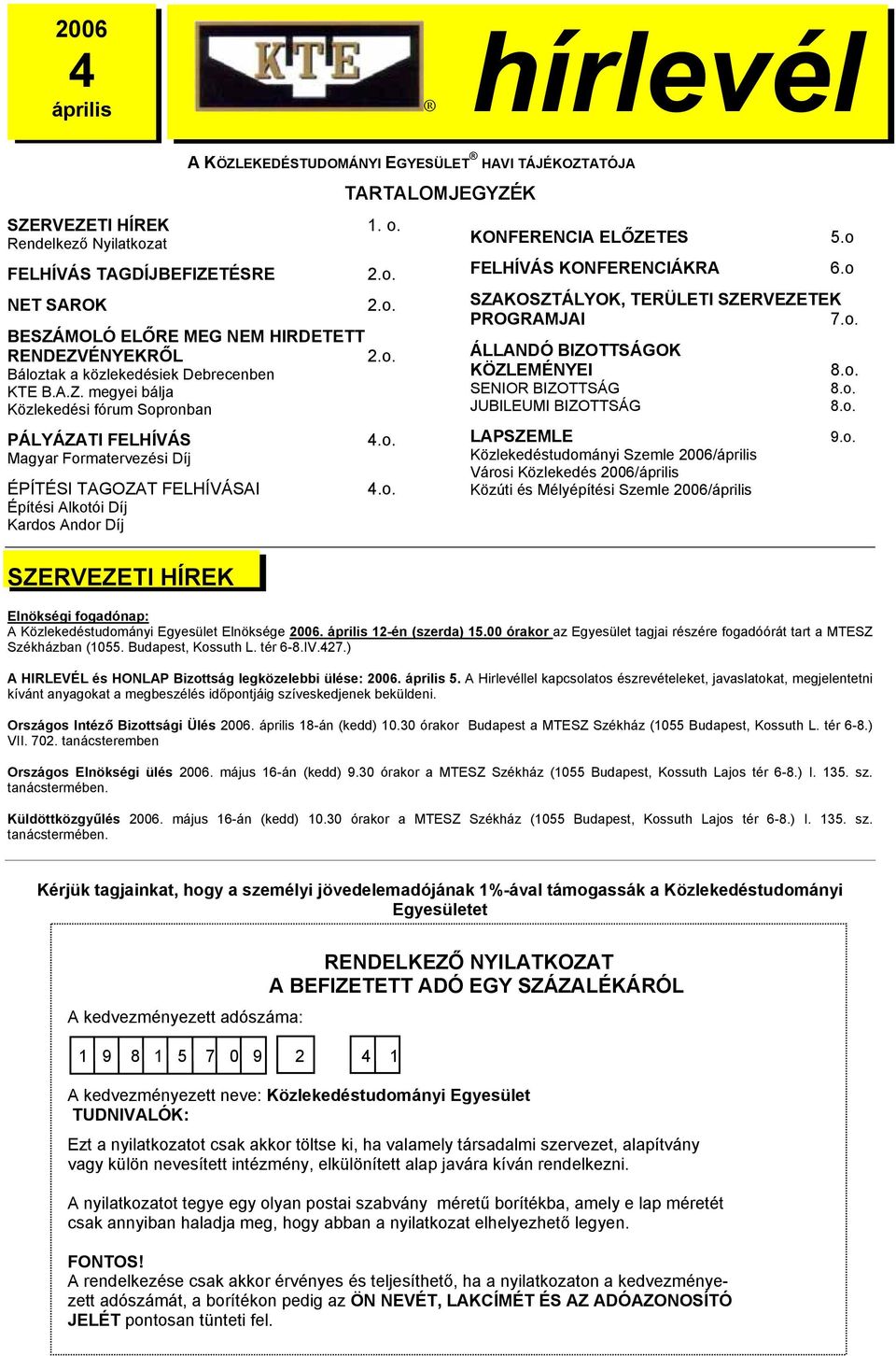 megyei bálja Közlekedési fórum Sopronban PÁLYÁZATI FELHÍVÁS Magyar Formatervezési Díj ÉPÍTÉSI TAGOZAT FELHÍVÁSAI Építési Alkotói Díj Kardos Andor Díj 4.o. 4.o. KONFERENCIA ELŐZETES 5.