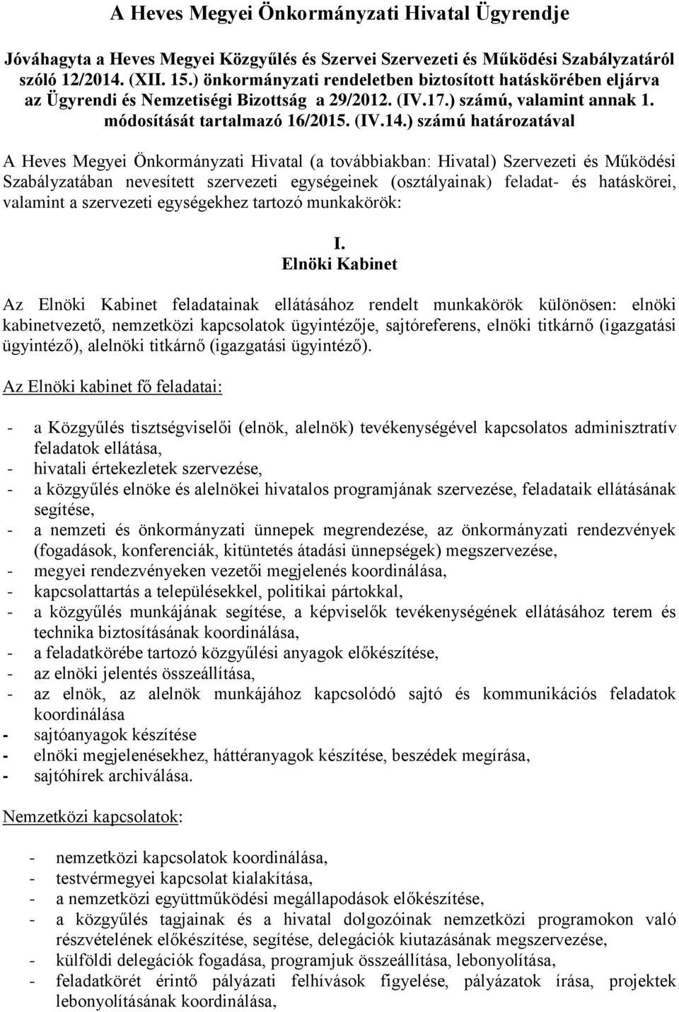 ) számú határozatával A Heves Megyei Önkormányzati Hivatal (a továbbiakban: Hivatal) Szervezeti és Működési Szabályzatában nevesített szervezeti egységeinek (osztályainak) feladat- és hatáskörei,