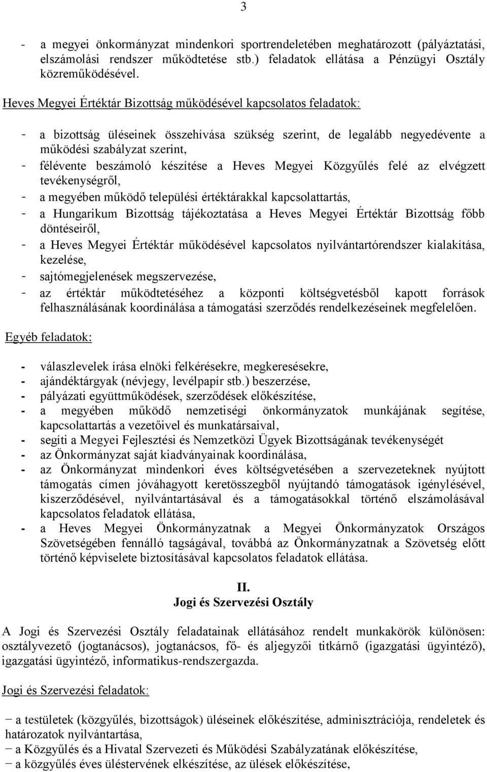 készítése a Heves Megyei Közgyűlés felé az elvégzett tevékenységről, - a megyében működő települési értéktárakkal kapcsolattartás, - a Hungarikum Bizottság tájékoztatása a Heves Megyei Értéktár