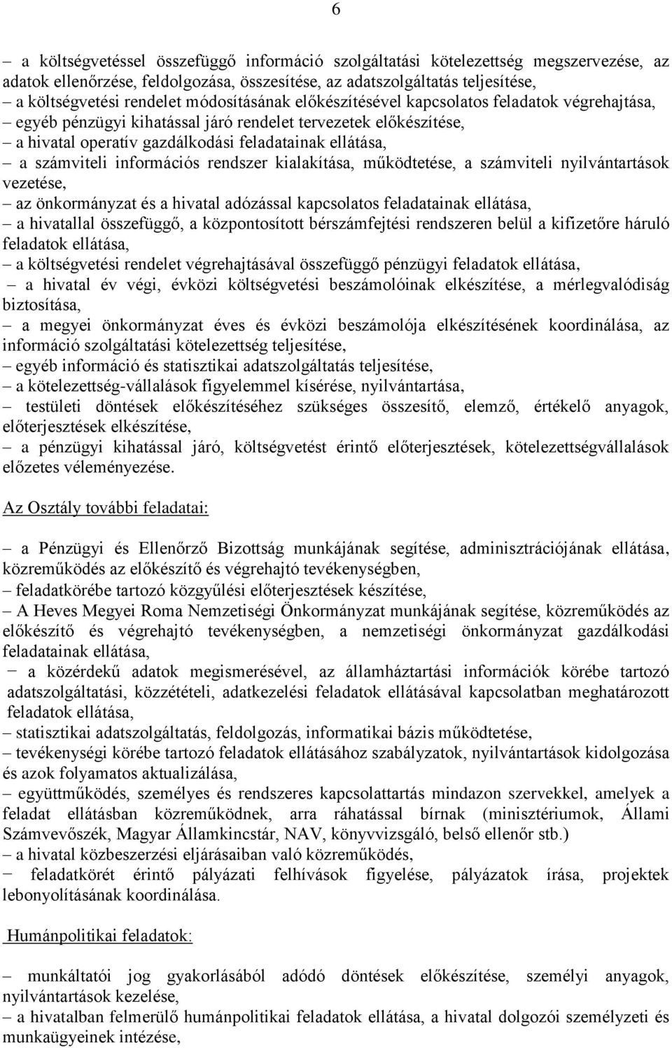 információs rendszer kialakítása, működtetése, a számviteli nyilvántartások vezetése, az önkormányzat és a hivatal adózással kapcsolatos feladatainak ellátása, a hivatallal összefüggő, a