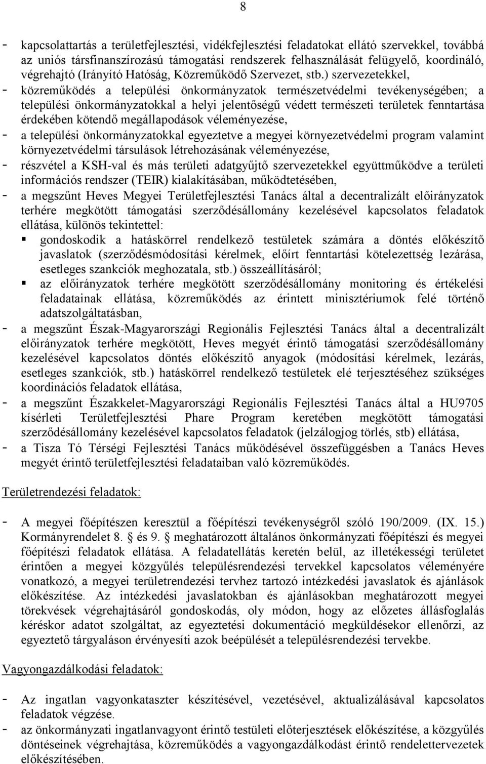 ) szervezetekkel, - közreműködés a települési önkormányzatok természetvédelmi tevékenységében; a települési önkormányzatokkal a helyi jelentőségű védett természeti területek fenntartása érdekében