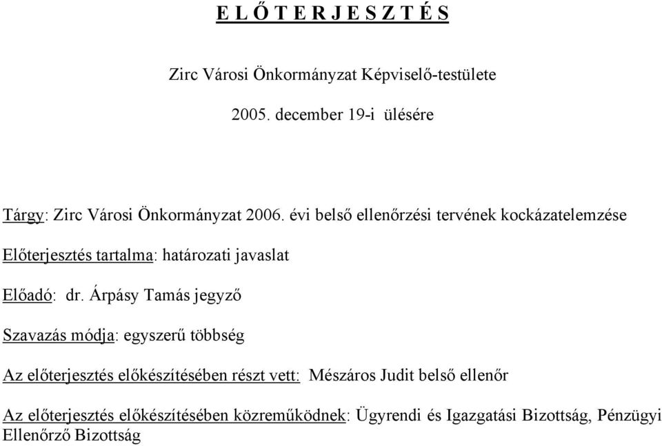 évi belső ellenőrzési tervének kockázatelemzése Előterjesztés tartalma: határozati javaslat Előadó: dr.