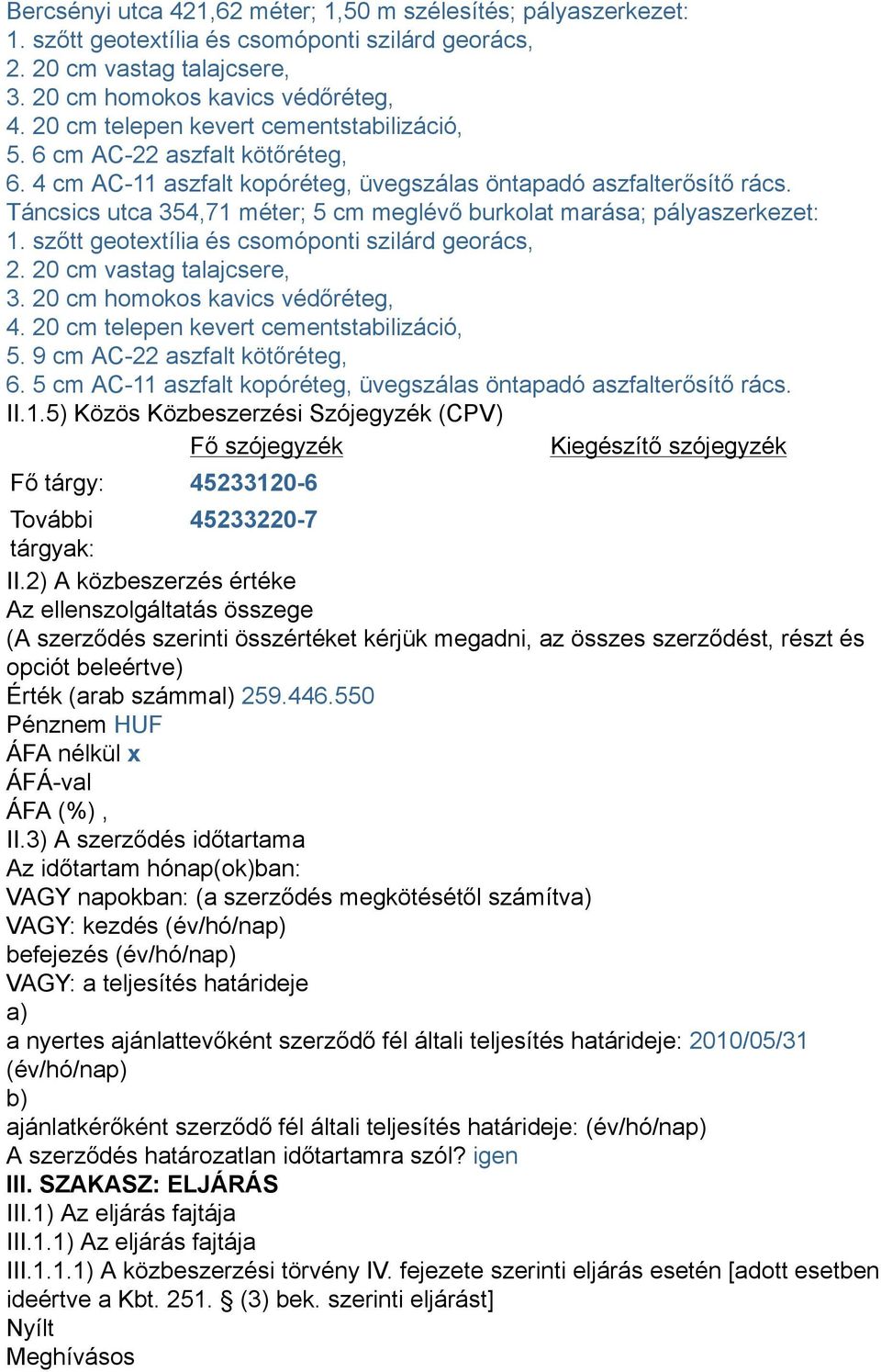 2) A közbeszerzés értéke Az ellenszolgáltatás összege (A szerződés szerinti összértéket kérjük megadni, az összes szerződést, részt és opciót beleértve) Érték (arab számmal) 259.446.