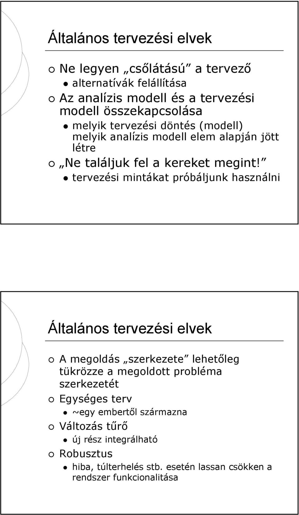 tervezési mintákat próbáljunk használni Általános tervezési elvek A megoldás szerkezete lehetőleg tükrözze a megoldott probléma