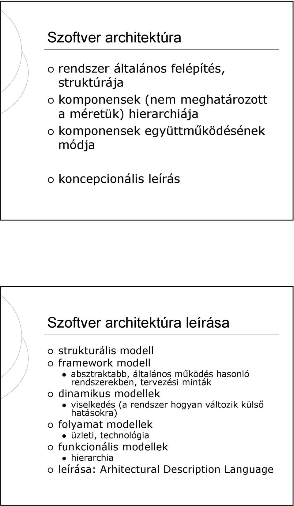 absztraktabb, általános működés hasonló rendszerekben, tervezési minták dinamikus modellek viselkedés (a rendszer hogyan