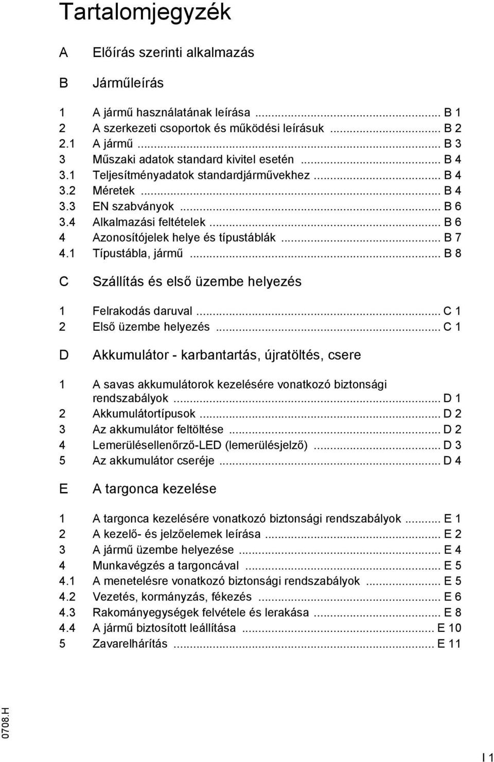 .. B 8 C Szállítás és első üzembe helyezés 1 Felrakodás daruval... C 1 2 Első üzembe helyezés.