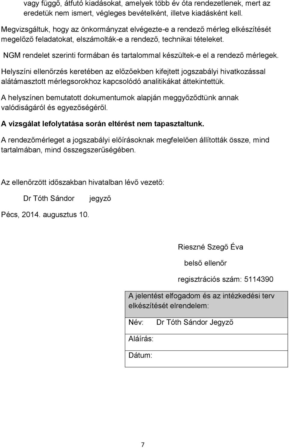 NGM rendelet szerinti formában és tartalommal készültek-e el a rendező mérlegek.