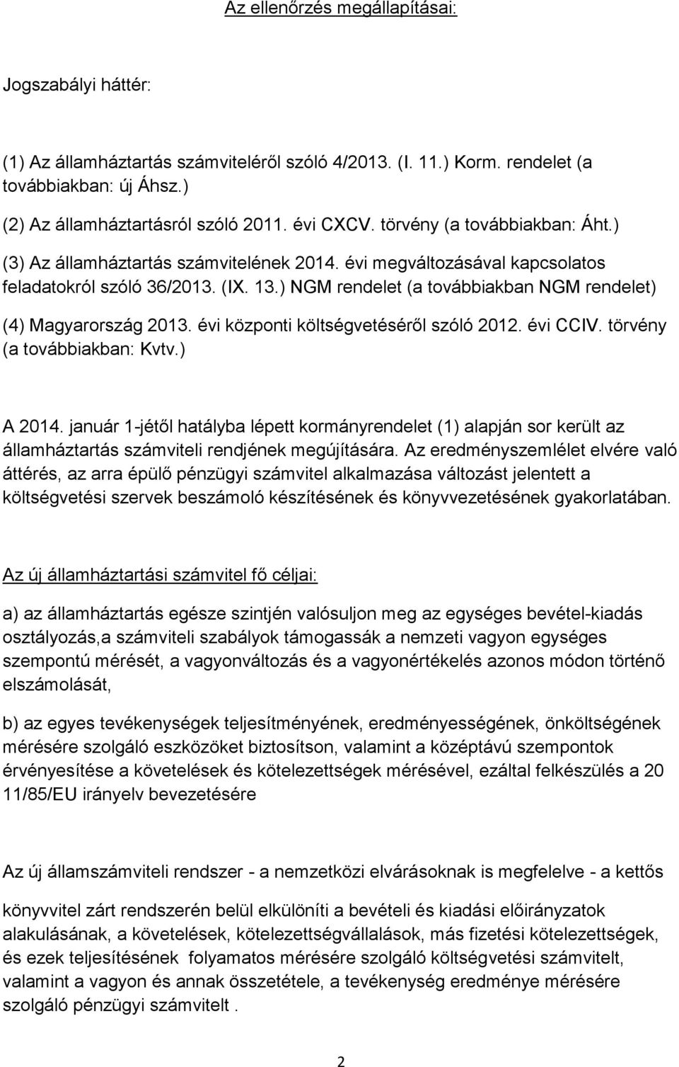 ) NGM rendelet (a továbbiakban NGM rendelet) (4) Magyarország 2013. évi központi költségvetéséről szóló 2012. évi CCIV. törvény (a továbbiakban: Kvtv.) A 2014.