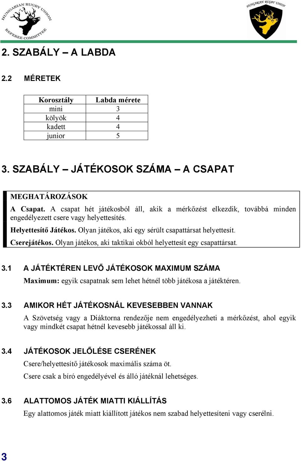 Cserejátékos. Olyan játékos, aki taktikai okból helyettesít egy csapattársat. 3.