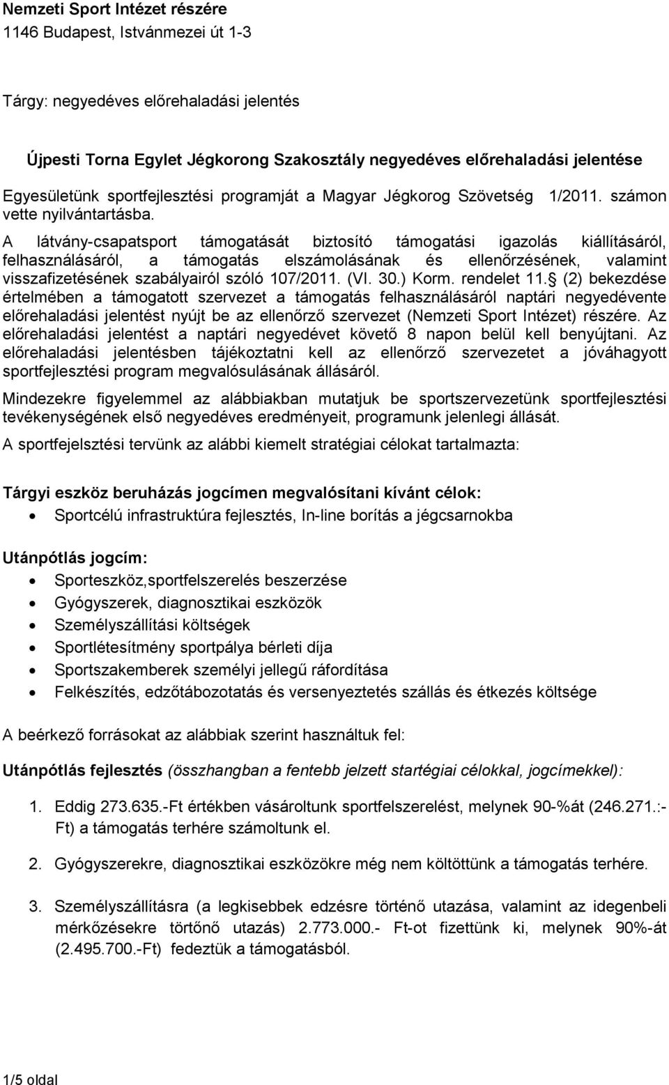 A látvány-csapatsport át biztosító i igazolás kiállításáról, felhasználásáról, a elszámolásának és ellenőrzésének, valamint visszafizetésének szabályairól szóló 107/2011. (VI. 30.) Korm. rendelet 11.