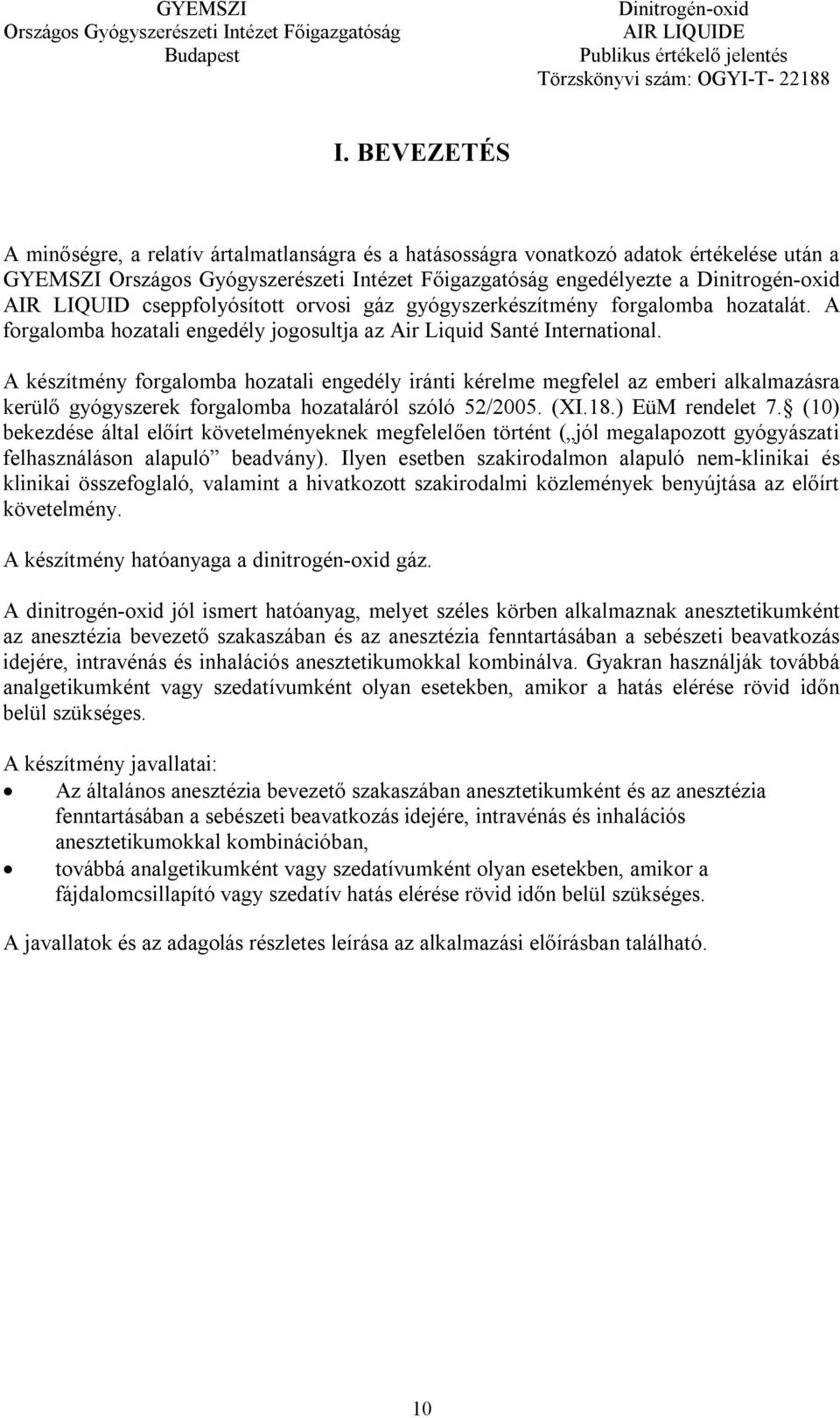 A készítmény forgalomba hozatali engedély iránti kérelme megfelel az emberi alkalmazásra kerülő gyógyszerek forgalomba hozataláról szóló 52/2005. (XI.18.) EüM rendelet 7.