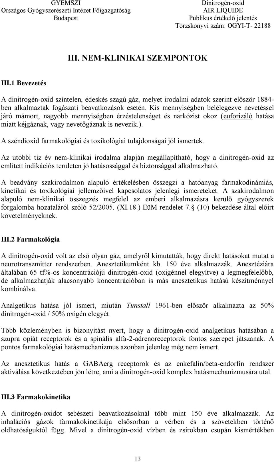 A széndioxid farmakológiai és toxikológiai tulajdonságai jól ismertek.