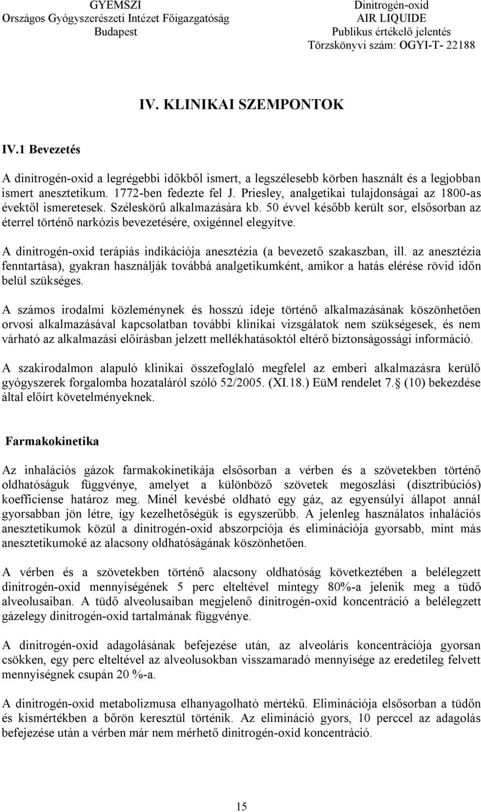 A dinitrogén-oxid terápiás indikációja anesztézia (a bevezető szakaszban, ill.