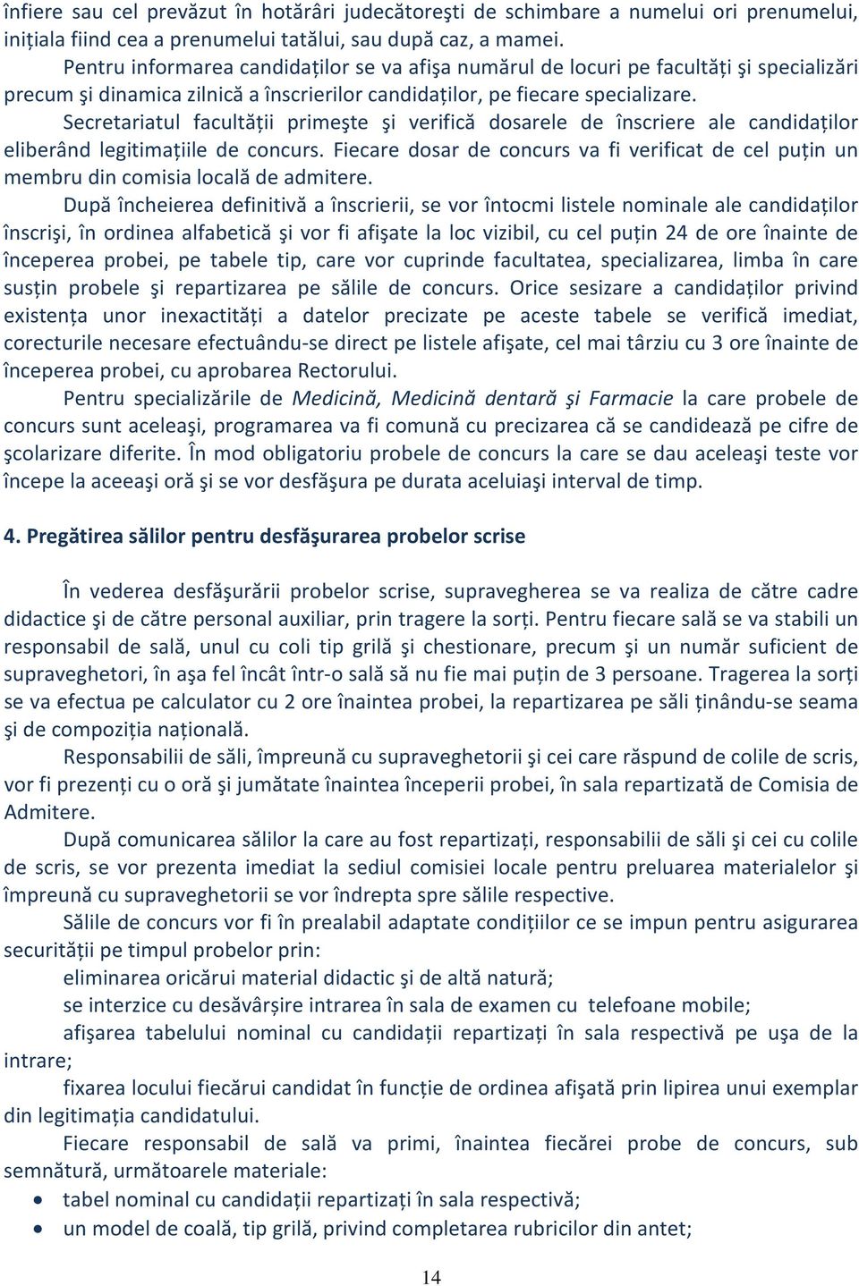 Secretariatul facultății primeşte şi verifică dosarele de înscriere ale candidaților eliberând legitimațiile de concurs.