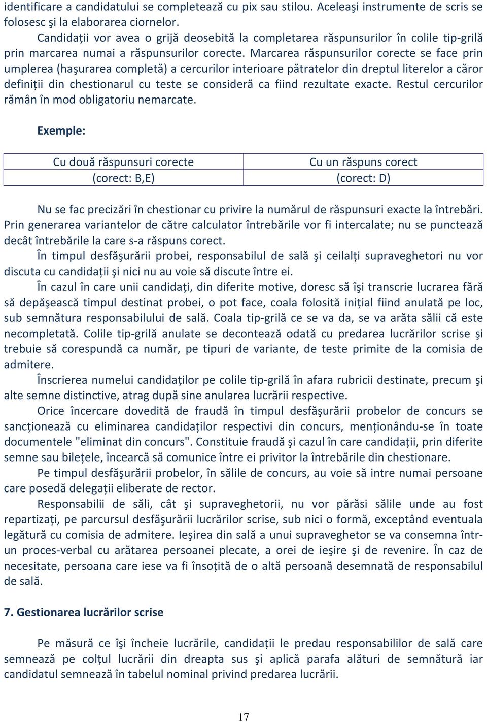 Marcarea răspunsurilor corecte se face prin umplerea (haşurarea completă) a cercurilor interioare pătratelor din dreptul literelor a căror definiții din chestionarul cu teste se consideră ca fiind