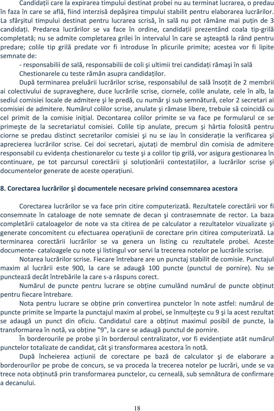 Predarea lucrărilor se va face în ordine, candidații prezentând coala tip grilă completată; nu se admite completarea grilei în intervalul în care se aşteaptă la rând pentru predare; colile tip grilă