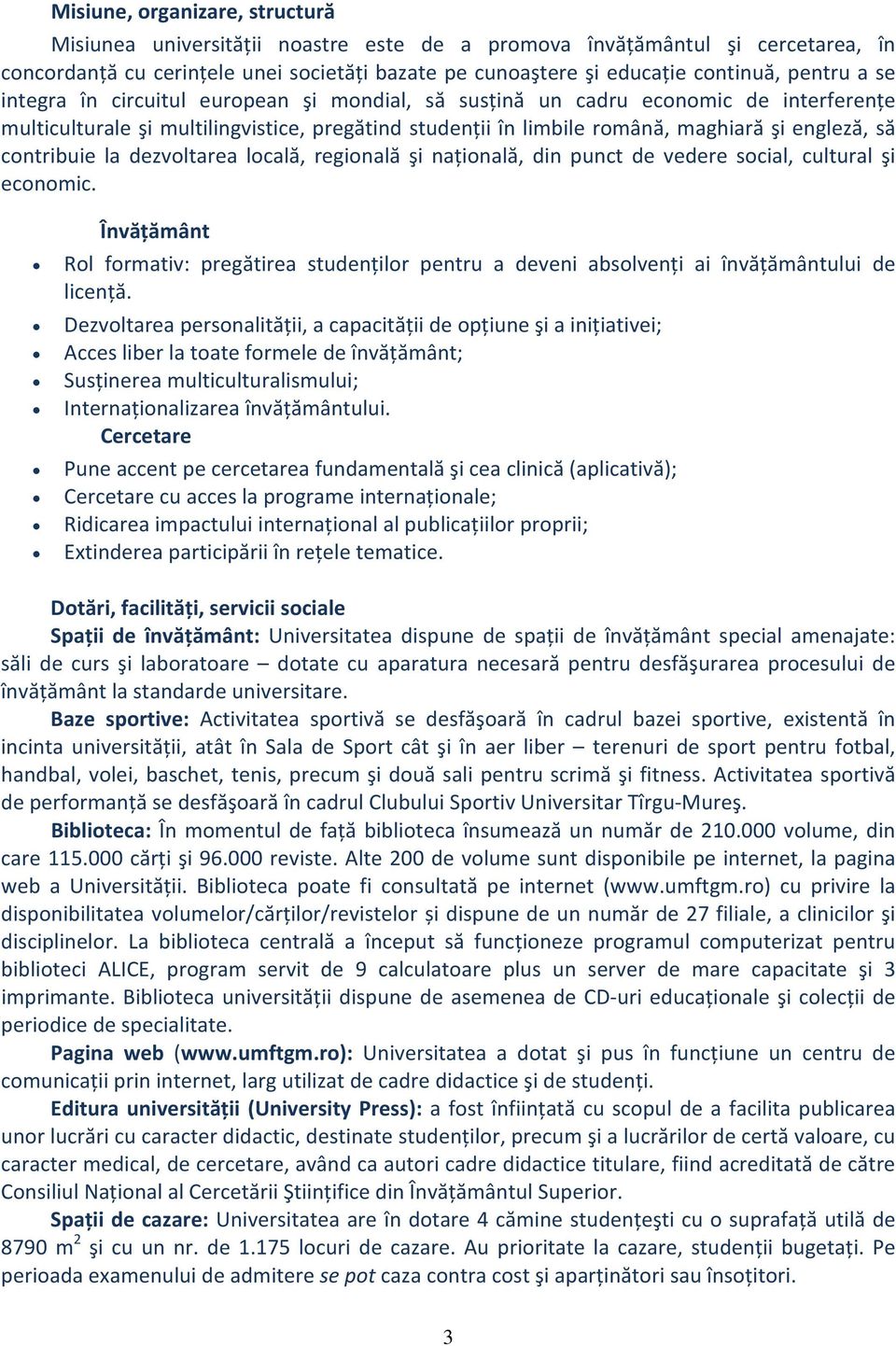 contribuie la dezvoltarea locală, regională şi națională, din punct de vedere social, cultural şi economic.