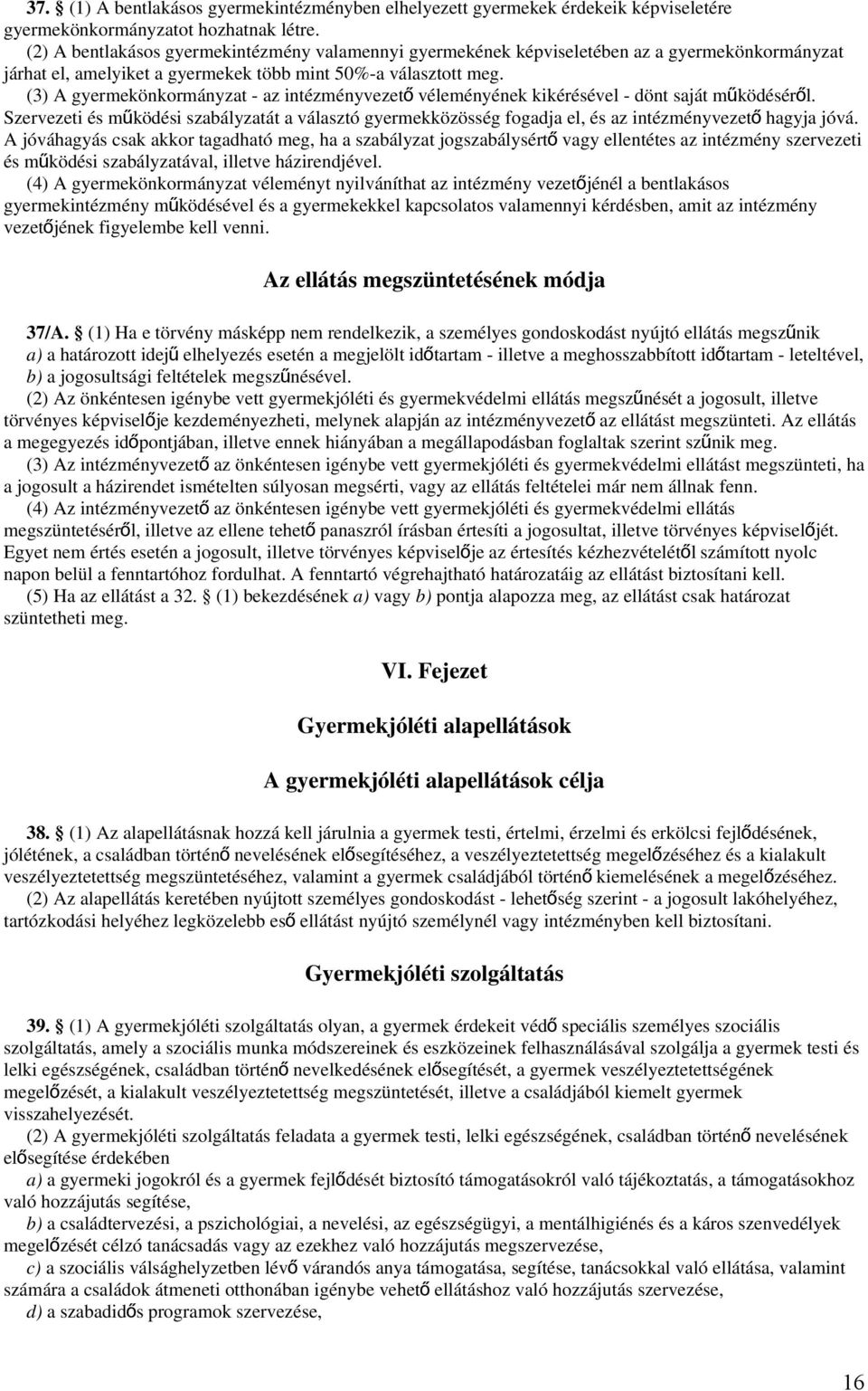 (3) A gyermekönkormányzat - az intézményvezet ő véleményének kikérésével - dönt saját működésérő l.