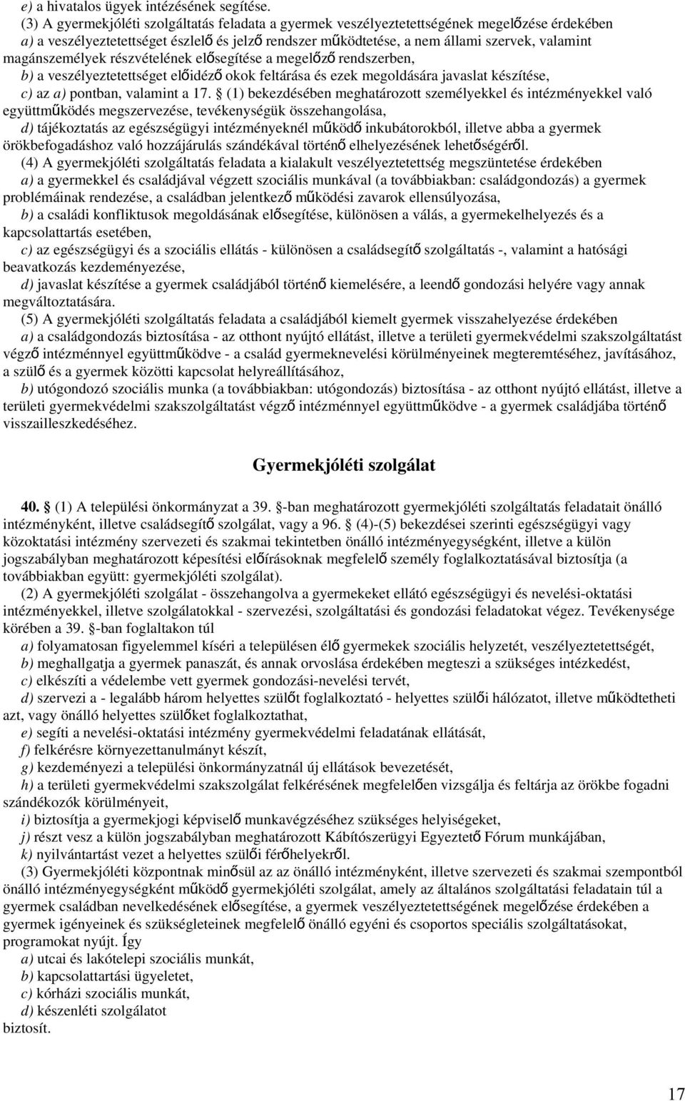 magánszemélyek részvételének elősegítése a megelőz ő rendszerben, b) a veszélyeztetettséget előidéz ő okok feltárása és ezek megoldására javaslat készítése, c) az a) pontban, valamint a 17.