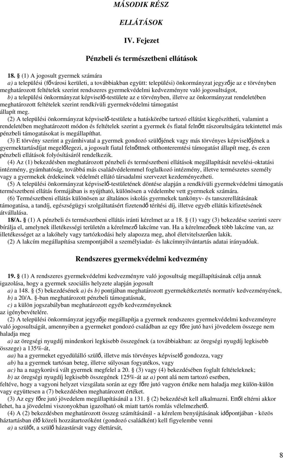 kedvezményre való jogosultságot, b) a települési önkormányzat képviselő -testülete az e törvényben, illetve az önkormányzat rendeletében meghatározott feltételek szerint rendkívüli gyermekvédelmi