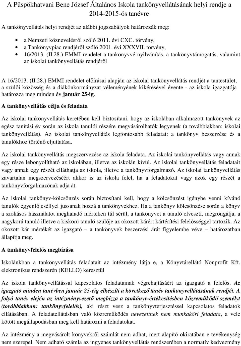 ) EMMI rendelet a tankönyvvé nyilvánítás, a tankönyvtámogatás, valamint az iskolai tankönyvellátás rendjéről A 16/2013. (II.28.