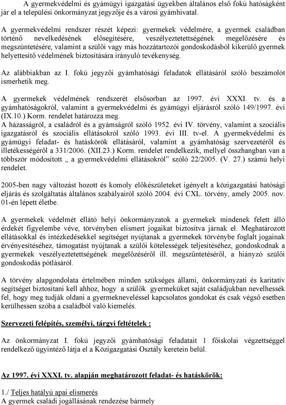 más hozzátartozói gondoskodásból kikerülő gyermek helyettesítő védelmének biztosítására irányuló tevékenység. Az alábbiakban az I.