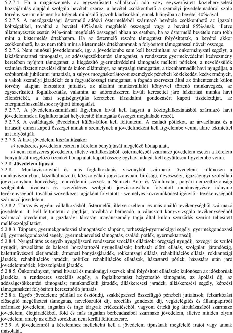 törvény szerint elismert költségnek minősülő igazolt kiadásokkal, ennek hiányában a bevétel 40%-ával. 5.