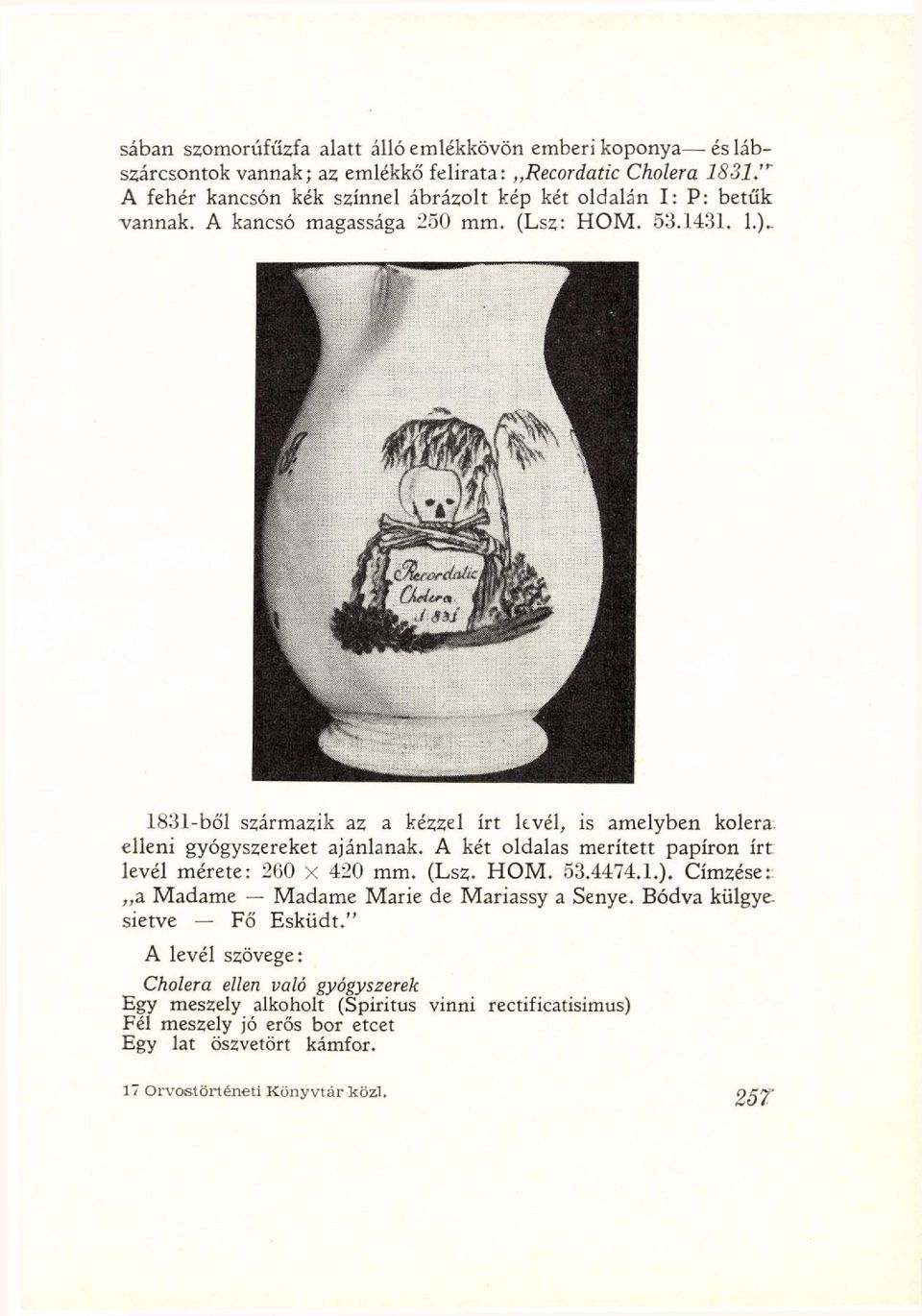 A két oldalas merített papíron írt levél mérete: 260 X 420 mm. (Lsz. HOM. 53.4474.1.). Címzése:: a Madame Madame Marie de Mariassy a Senye. Bódva külgye. sietve Fő Esküdt.