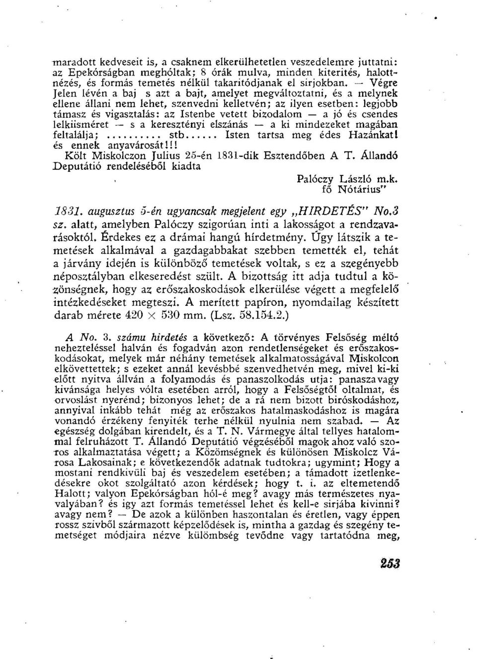 jó és csendes lelkiismeret s a keresztényi elszánás a ki mindezeket magában feltalálja;... stb... Isten tartsa meg édes Hazánkat! és ennek anyavárosát 1!