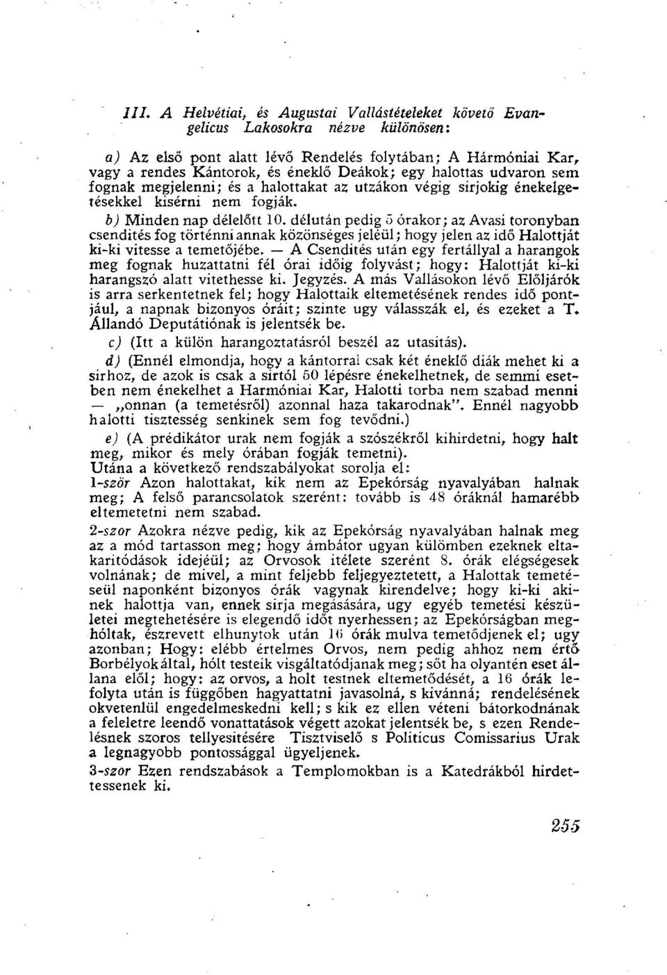 délután pedig 5 órakor; az Avasi toronyban csendités fog történni annak közönséges jeléül; hogy jelen az idő Halottját ki-ki vitesse a temetőjébe.