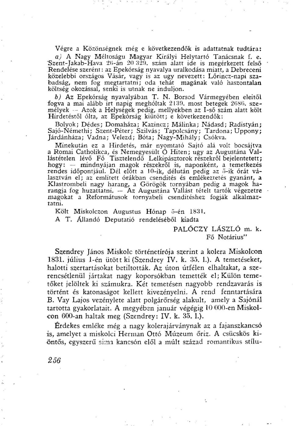 megtartatni; oda tehát magának való haszontalan költség okozással, senki is útnak ne induljon. b) Az Epekórság nyavalyában T. N. Borsod Vármegyében eleitől fogva a mai alább irt napig megholtak 2139.