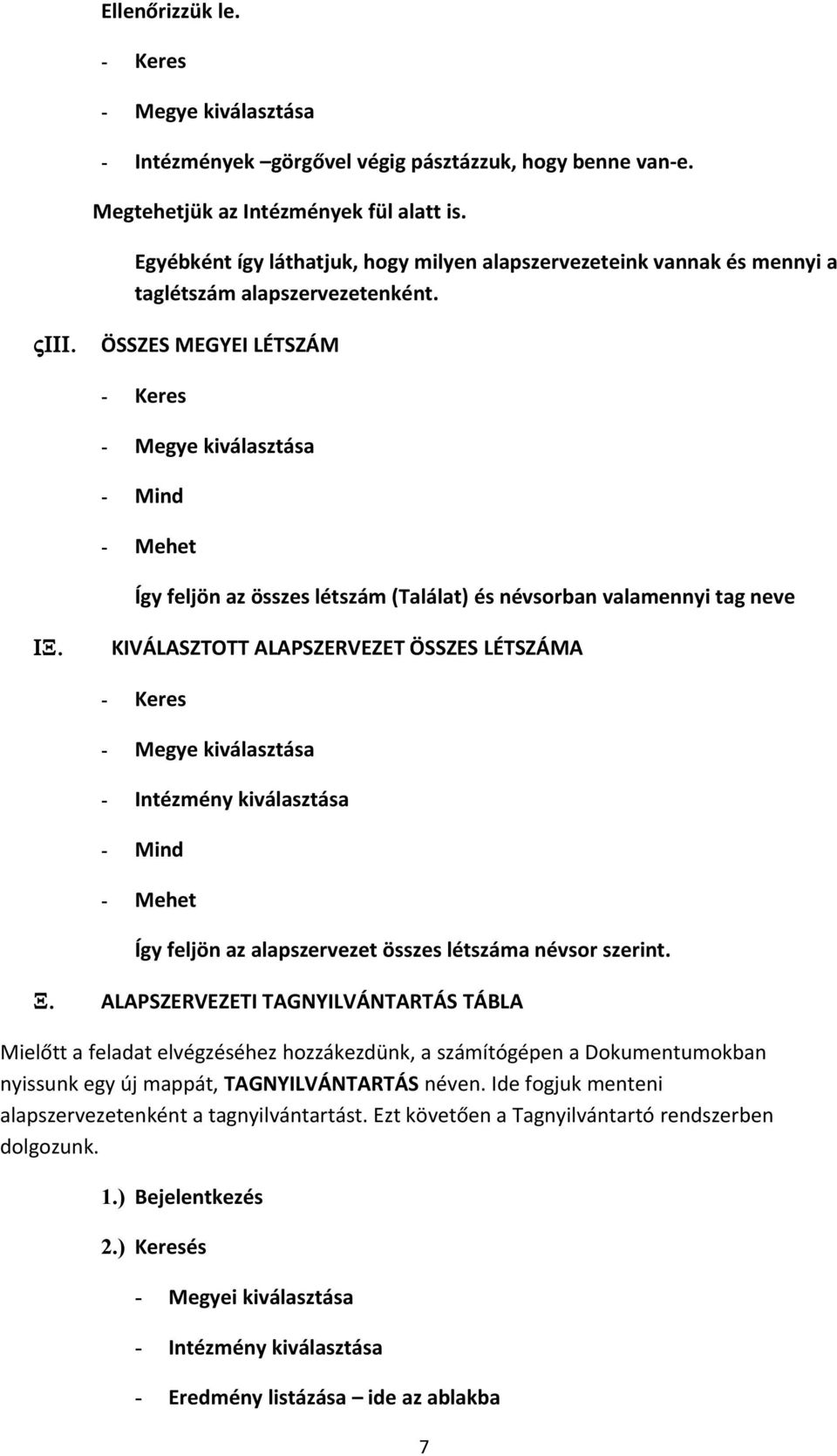 ÖSSZES MEGYEI LÉTSZÁM - Keres - Megye kiválasztása - Mind - Mehet Így feljön az összes létszám (Találat) és névsorban valamennyi tag neve ΙΞ.