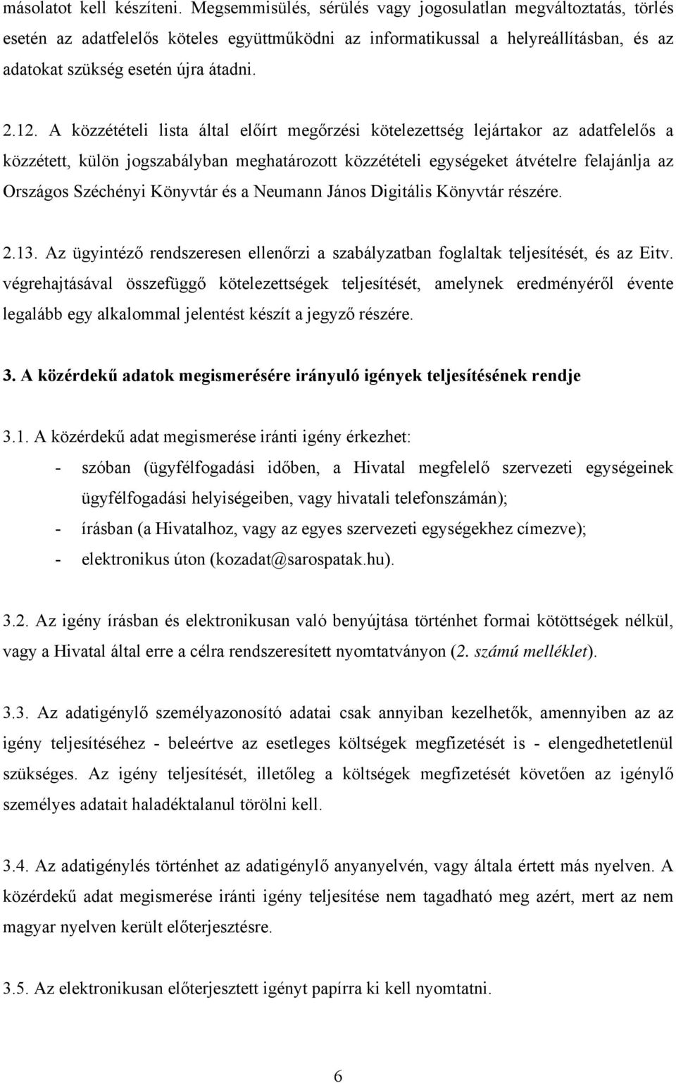 A közzétételi lista által előírt megőrzési kötelezettség lejártakor az adatfelelős a közzétett, külön jogszabályban meghatározott közzétételi egységeket átvételre felajánlja az Országos Széchényi