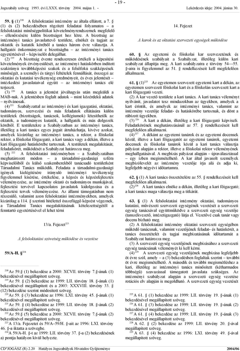 A bizottság az intézményi tanács javaslattevő testülete, elnökét és tagjait az oktatók és kutatók köréből a tanács három évre választja.