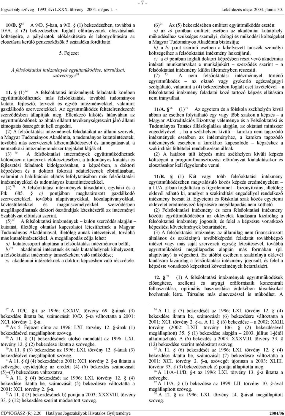 százaléka fordítható. 5. Fejezet A felsőoktatási intézmények együttműködése, társulásai, szövetségei 68 11.
