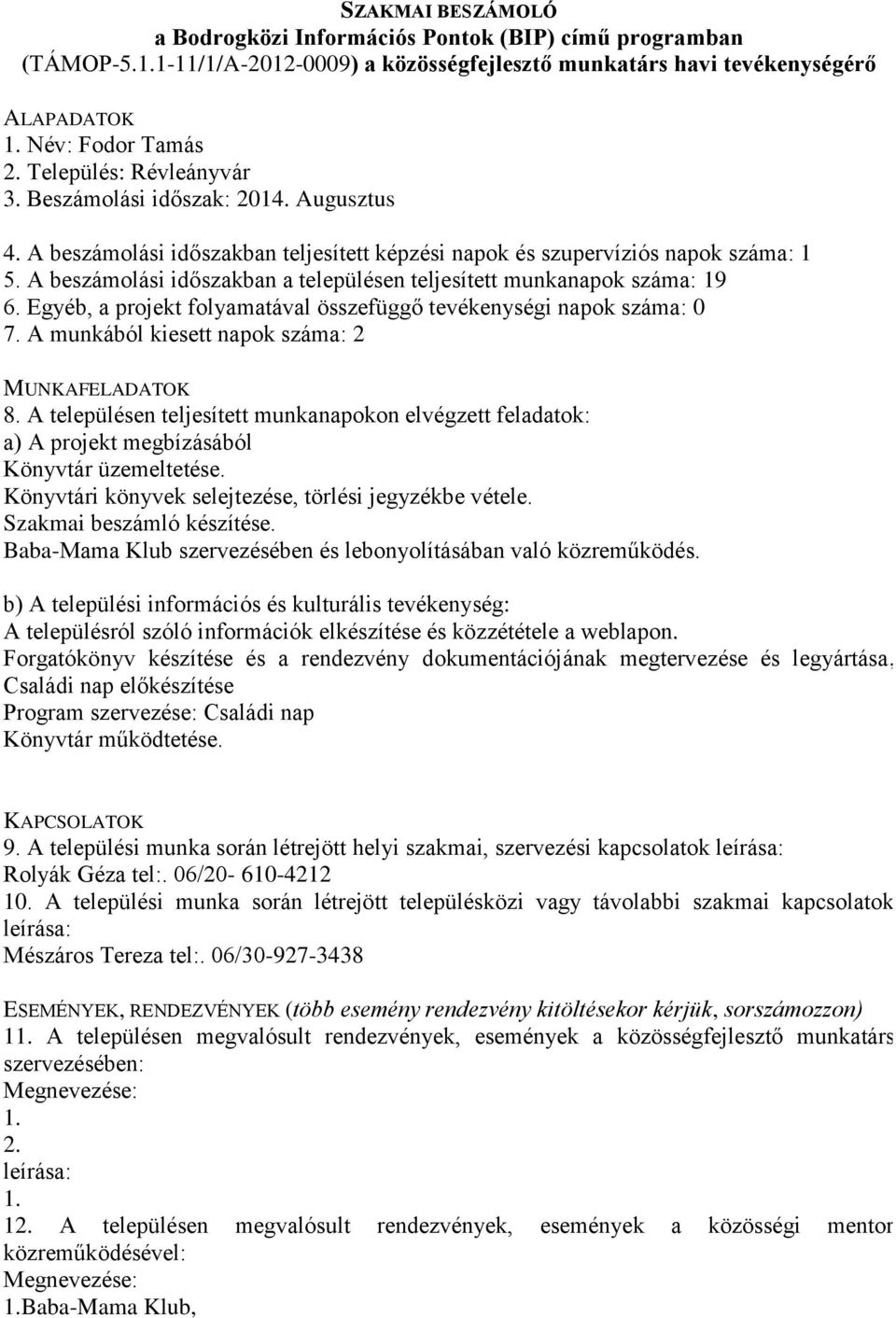 Szakmai beszámló készítése. Baba-Mama Klub szervezésében és lebonyolításában való közreműködés. A településról szóló információk elkészítése és közzététele a weblapon.