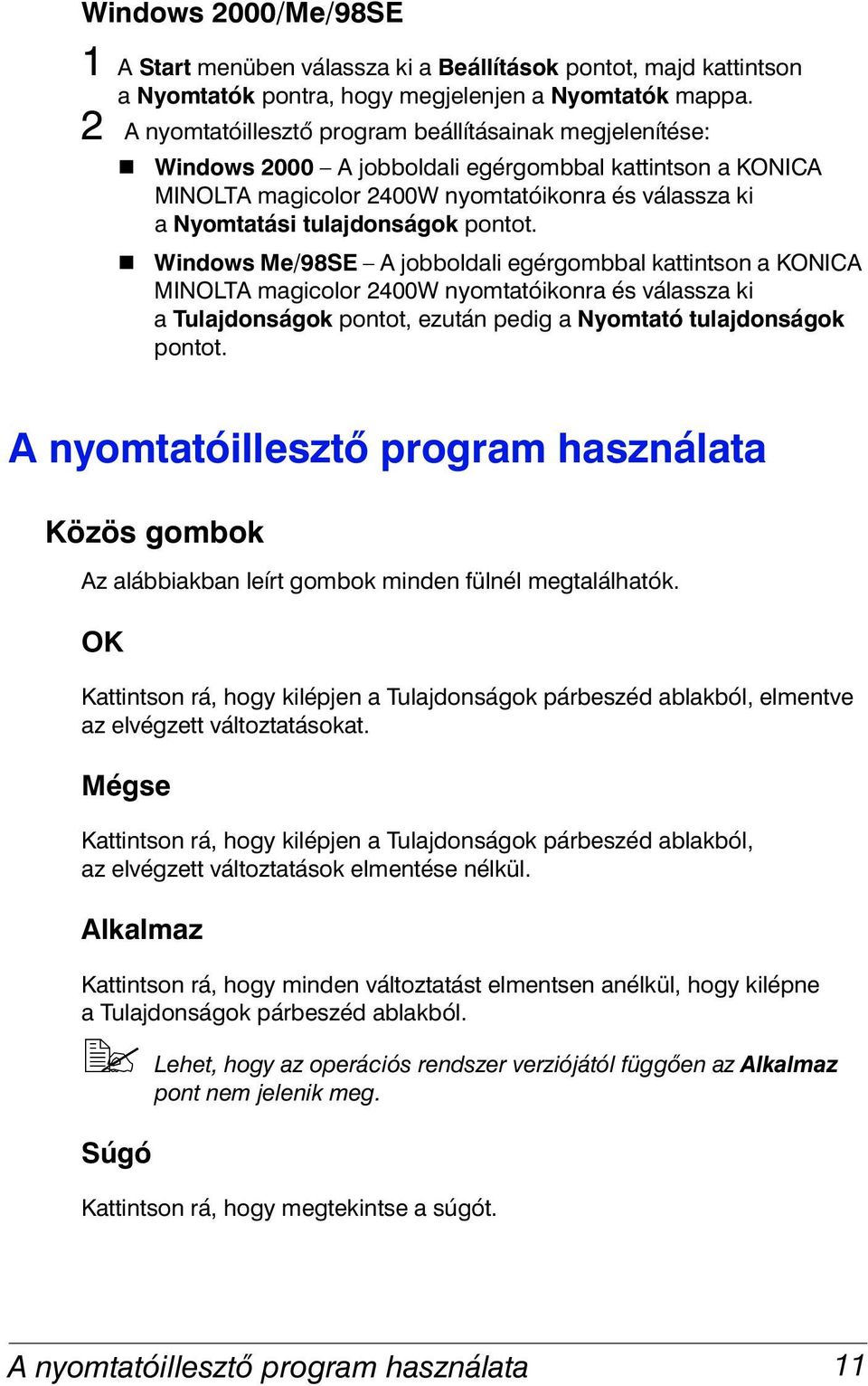 Windows 2000 A jobboldali egérgombbal kattintson a KONICA MINOLTA magicolor 2400W nyomtatóikonra és válassza ki a Nyomtatási tulajdonságok pontot.