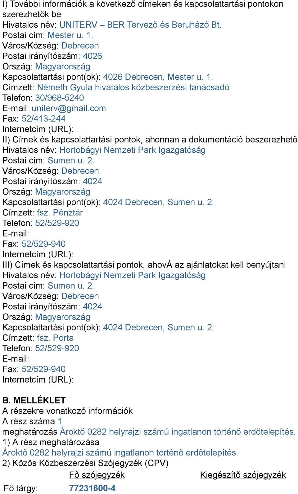Címzett: Németh Gyula hivatalos közbeszerzési tanácsadó Telefon: 30/968-5240 E-mail: uniterv@gmail.