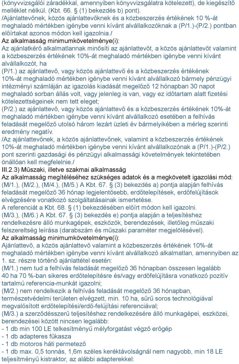 / Az alkalmasság minimumkövetelménye(i): Az ajánlatkérő alkalmatlannak minősíti az ajánlattevőt, a közös ajánlattevőt valamint a közbeszerzés értékének 10%-át meghaladó mértékben igénybe venni kívánt