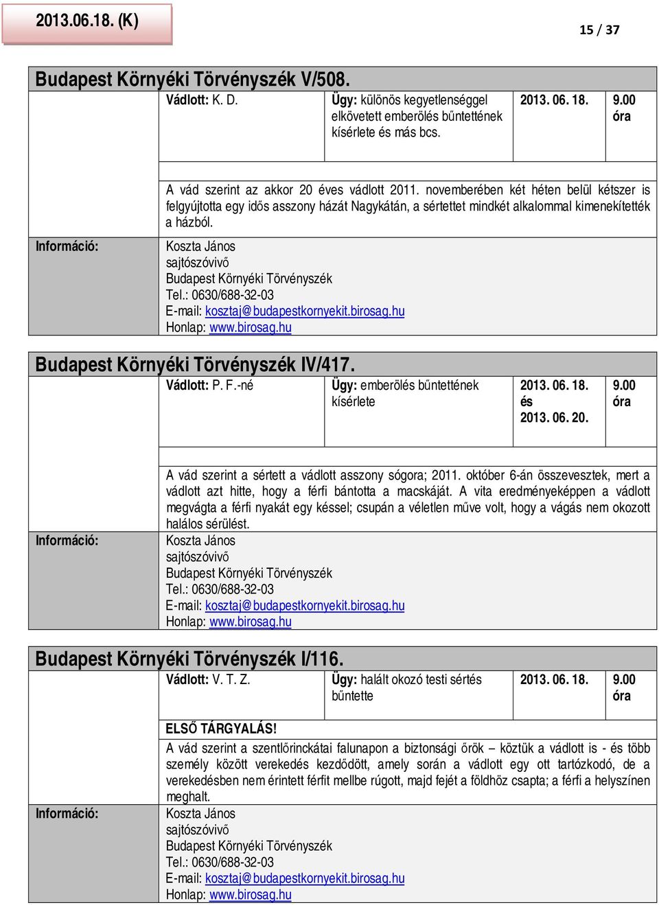 Koszta János Budapest Környéki Törvényszék Tel.: 0630/688-32-03 E-mail: kosztaj@budapestkornyekit.birosag.hu Honlap: www.birosag.hu Budapest Környéki Törvényszék IV/417. Vádlott: P. F.
