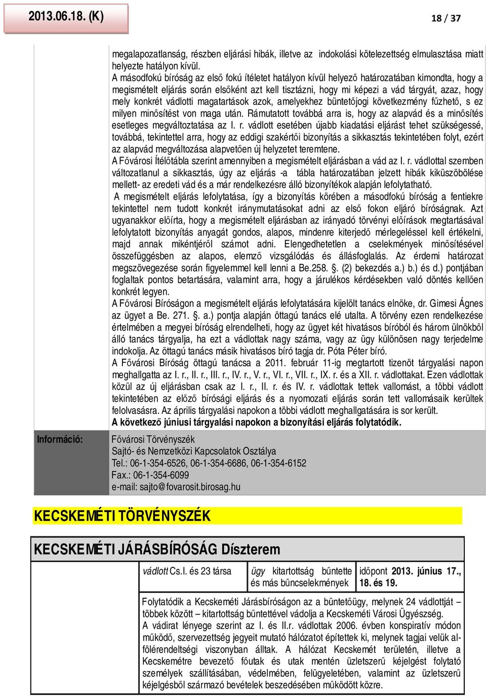 konkrét vádlotti magatartások azok, amelyekhez büntetőjogi következmény fűzhető, s ez milyen minősítést von maga után.