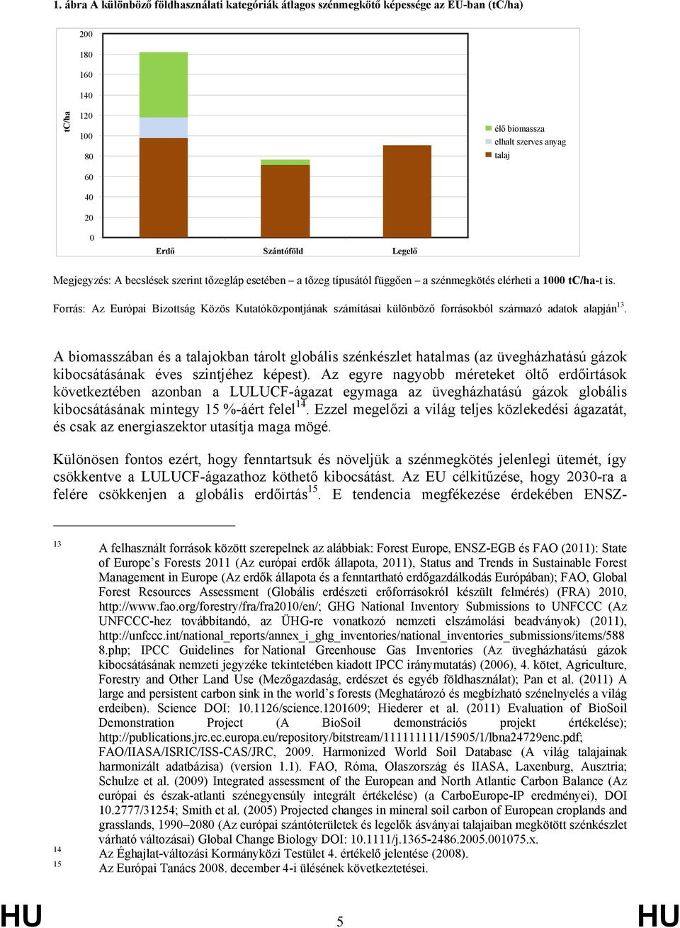 Forrás: Az Európai Bizottság Közös Kutatóközpontjának számításai különböző forrásokból származó adatok alapján 13.